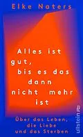 E-Book (epub) Alles ist gut, bis es das dann nicht mehr ist von Elke Naters