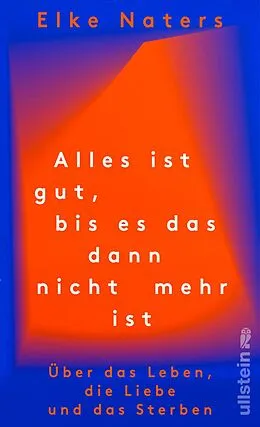 E-Book (epub) Alles ist gut, bis es das dann nicht mehr ist von Elke Naters