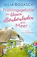 E-Book (epub) Frühlingsgefühle im kleinen Bonbonladen am Meer von Julia Rogasch