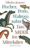 E-Book (epub) Fischer, Perle, Walrosszahn - Das Meer im Mittelalter von Nikolas Jaspert