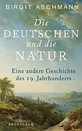 E-Book (epub) Die Deutschen und die Natur von Birgit Aschmann