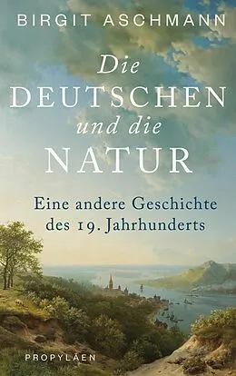 E-Book (epub) Die Deutschen und die Natur von Birgit Aschmann