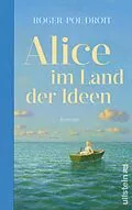 E-Book (epub) Alice im Land der Ideen von Roger-Pol Droit