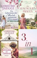 E-Book (epub) Das Geheimnis der Muschelprinzessin // Die Magnolienfrauen // Das Gemälde der Tänzerin von Christine Jaeggi