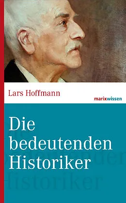 E-Book (epub) Die bedeutenden Historiker von Lars Hoffmann