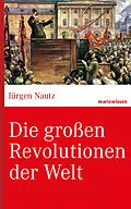 E-Book (epub) Die großen Revolutionen der Welt von Prof. Dr. Jürgen Nautz