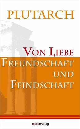 E-Book (epub) Von Liebe, Freundschaft und Feindschaft von Plutarch