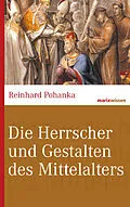 E-Book (epub) Die Herrscher und Gestalten des Mittelalters von Reinhard Pohanka