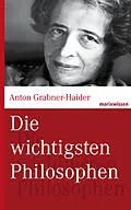 E-Book (epub) Die wichtigsten Philosophen von Anton Grabner-Haider