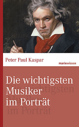 E-Book (epub) Die wichtigsten Musiker im Portrait von Peter Paul Kaspar