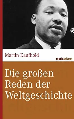 E-Book (epub) Die großen Reden der Weltgeschichte von Martin Kaufhold