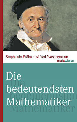 E-Book (epub) Die bedeutendsten Mathematiker von Stephanie Fröba, Alfred Wassermann