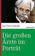 E-Book (epub) Die großen Ärzte im Porträt von Kay Peter Jankrift