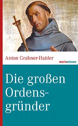 E-Book (epub) Die großen Ordensgründer von Anton Grabner-Haider