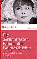 E-Book (epub) Die berühmtesten Frauen der Weltgeschichte von Barbara Beck
