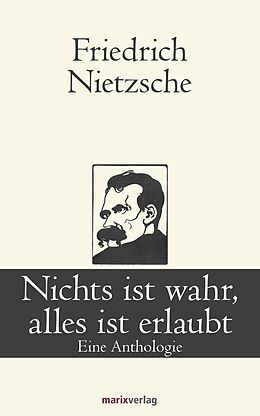 E-Book (epub) Nichts ist wahr, alles ist erlaubt von Friedrich Nietzsche