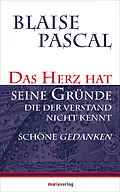 E-Book (epub) Das Herz hat seine Gründe, die der Verstand nicht kennt von Blaise Pascal