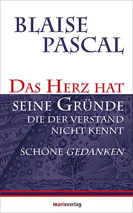 E-Book (epub) Das Herz hat seine Gründe, die der Verstand nicht kennt von Blaise Pascal