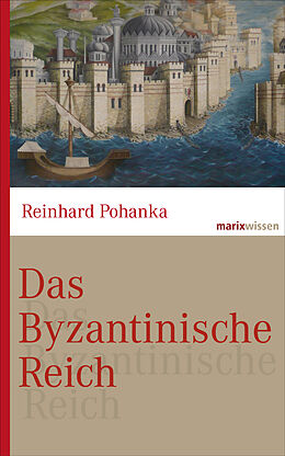 E-Book (epub) Das Byzantinische Reich von Reinhard Pohanka