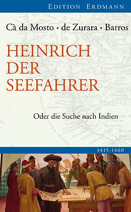 E-Book (epub) Heinrich der Seefahrer von Alvise da Cá da Mosto, Gomes Eanes de Zurara, João de Barros