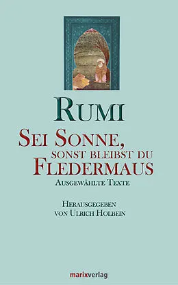E-Book (epub) Sei Sonne, sonst bleibst du Fledermaus von Maulana Dschelaluddin Rumi