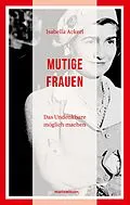 E-Book (epub) Mutige Frauen von Isabella Ackerl
