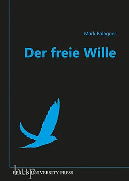 E-Book (epub) Der freie Wille von Prof. Ph.D. Mark Balaguer