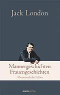 E-Book (epub) Männergeschichten, Frauengeschichten von Jack London