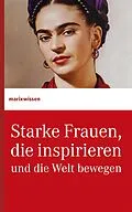 E-Book (epub) Starke Frauen, die inspirieren und die Welt bewegen von 
