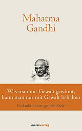 E-Book (epub) Was man mit Gewalt gewinnt, kann man nur mit Gewalt behalten von Mahatma Gandhi
