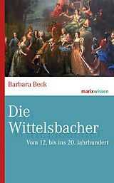 E-Book (epub) Die Wittelsbacher von Barbara Beck