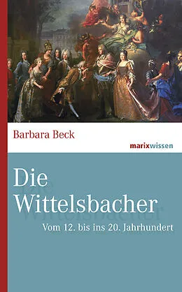 E-Book (epub) Die Wittelsbacher von Barbara Beck