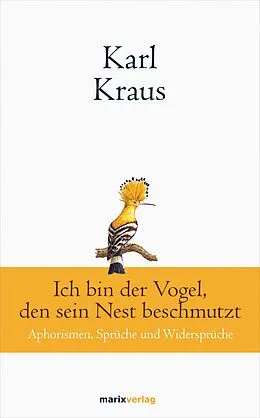 E-Book (epub) Karl Kraus: Ich bin der Vogel, den sein Nest beschmutzt von Karl Kraus