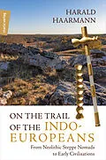 E-Book (epub) On the Trail of the Indo-Europeans: From Neolithic Steppe Nomads to Early Civilisations von Harald Haarmann