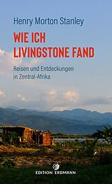 E-Book (epub) Wie ich Livingstone fand - Reisen und Entdeckungen in Zentral-Afrika von Henry Morton Stanley