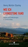 E-Book (epub) Wie ich Livingstone fand - Reisen und Entdeckungen in Zentral-Afrika von Henry Morton Stanley
