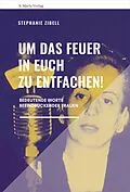 E-Book (epub) Um das Feuer in euch zu entfachen! von Stephanie Zibell