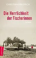 E-Book (epub) Die Herrlichkeit der Fischerinnen von Christina Friedrich
