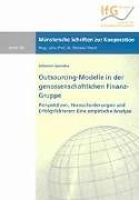 Outsourcing-Modelle in der genossenschaftlichen FinanzGruppe - Perspektiven, Herausforderungen und Erfolgsfaktoren: Eine empirische Analyse