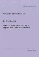 Kartonierter Einband Berlin Stories. Berlin as a Metaphysical City in English and American Literature von Alexandra Jorsch-Peußner