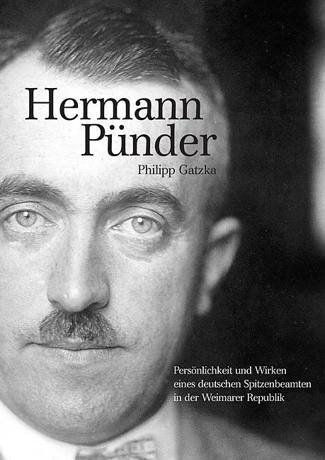Hermann Pünder  Persönlichkeit und Wirken eines deutschen Spitzenbeamten in der Weimarer Republik