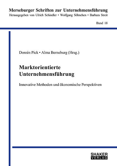 Marktorientierte Unternehmensführung  Innovative Methoden und ökonomische Perspektiven