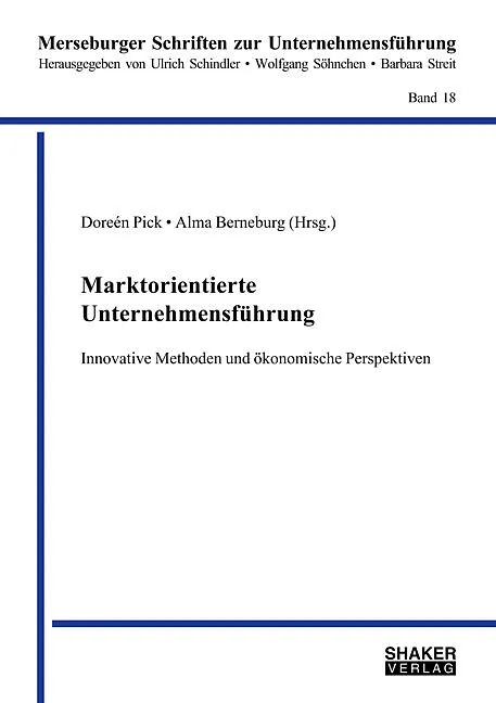 Marktorientierte Unternehmensführung  Innovative Methoden und ökonomische Perspektiven