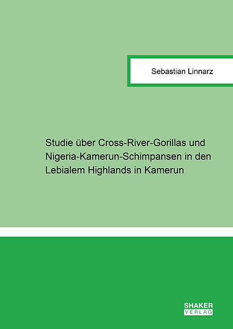 Studie über Cross-River-Gorillas (Gorilla gorilla diehli MATSCHIE, 1904) und Nigeria-Kamerun-Schimpansen (Pan troglodytes ellioti MATSCHIE, 1914) in den Lebialem Highlands in Kamerun