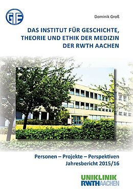 Kartonierter Einband Das Institut für Geschichte, Theorie und Ethik der Medizin der RWTH Aachen von Dominik Groß