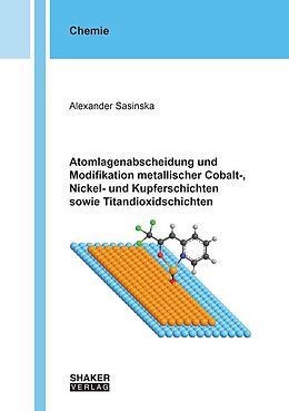 Kartonierter Einband Atomlagenabscheidung und Modifikation metallischer Cobalt-, Nickel- und Kupferschichten sowie Titandioxidschichten von Alexander Sasinska