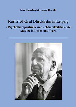 Kartonierter Einband Karlfried Graf Dürckheim in Leipzig  Psychotherapeutische und achtsamkeitsbasierte Ansätze in Leben und Werk von Peter Haberland, Konrad Reschke