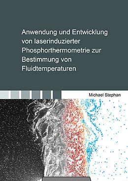 Kartonierter Einband Anwendung und Entwicklung von laserinduzierter Phosphorthermometrie zur Bestimmung von Fluidtemperaturen von Michael Stephan
