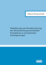 Kartonierter Einband Modellierung und Charakterisierung der Wechselwirkung interstitieller Fremdatome in austenitischen Eisenlegierungen von Tobias A. Timmerscheidt