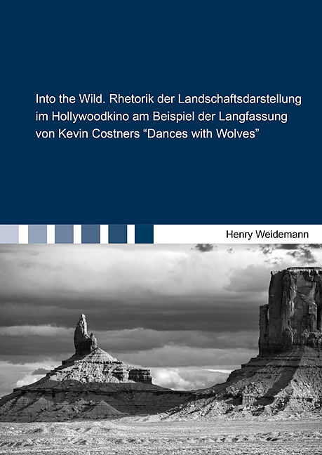 Into the Wild. Rhetorik der Landschaftsdarstellung im Hollywoodkino am Beispiel der Langfassung von Kevin Costners ''Dances with Wolves''